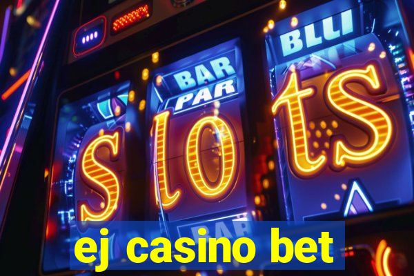 ej casino bet