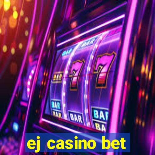 ej casino bet