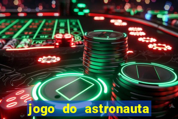 jogo do astronauta para ganhar dinheiro