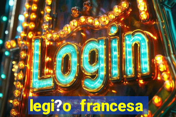 legi?o francesa como entrar