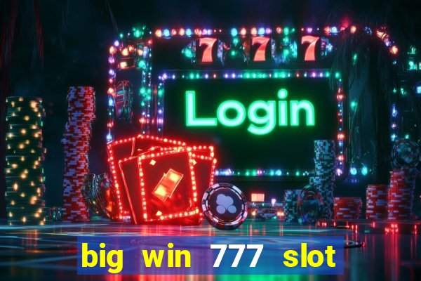 big win 777 slot online login