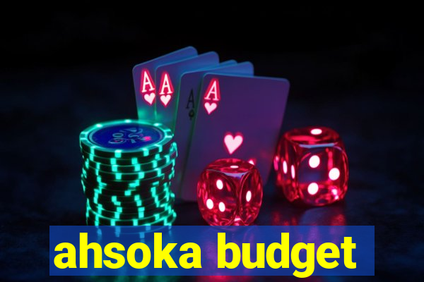 ahsoka budget