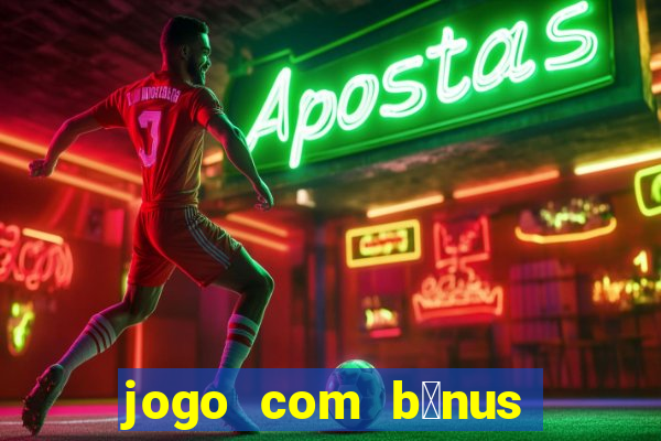 jogo com b么nus sem dep贸sito