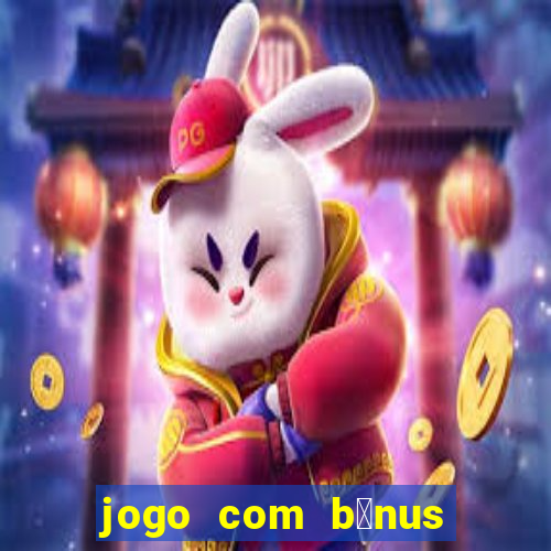 jogo com b么nus sem dep贸sito