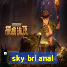 sky bri anal