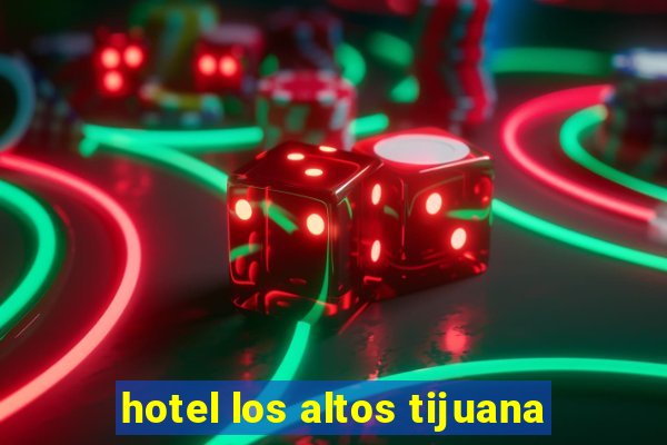 hotel los altos tijuana