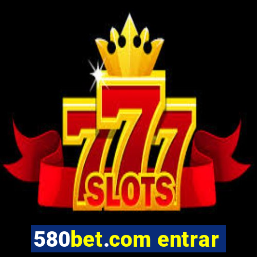 580bet.com entrar