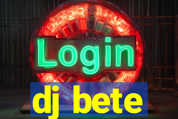 dj bete