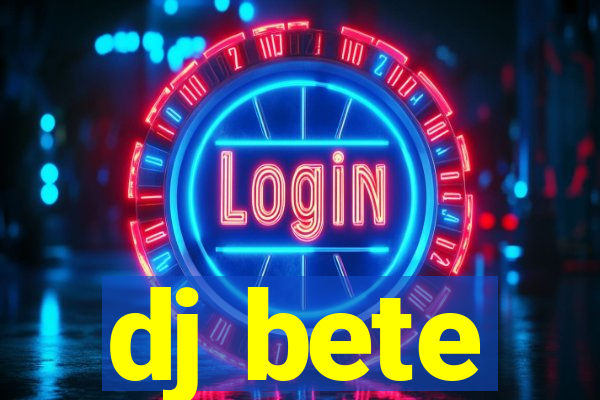 dj bete