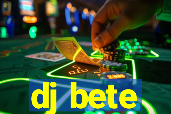 dj bete