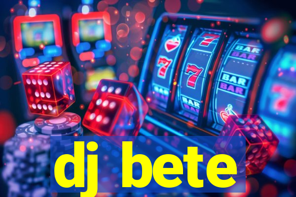 dj bete