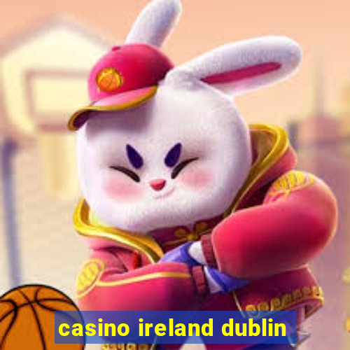 casino ireland dublin