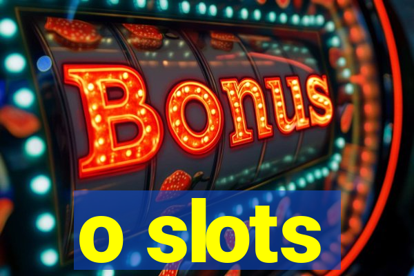 o slots