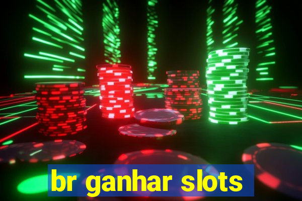 br ganhar slots