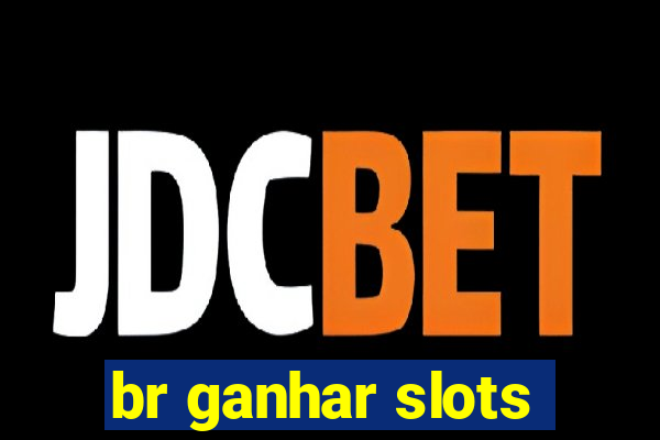 br ganhar slots