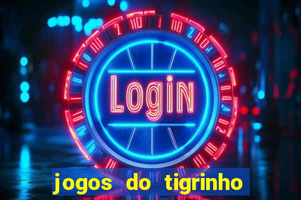 jogos do tigrinho que da bonus no cadastro