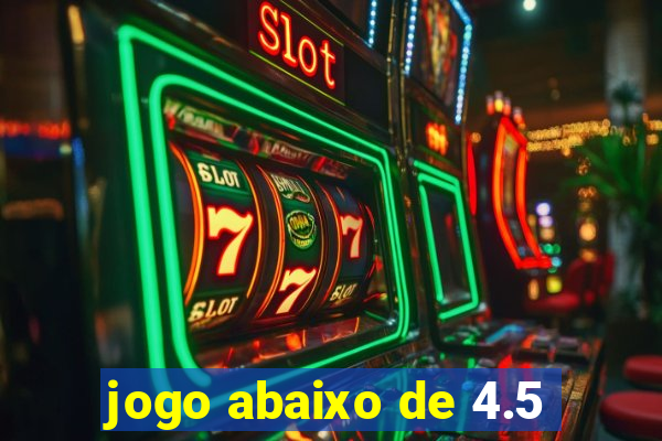 jogo abaixo de 4.5