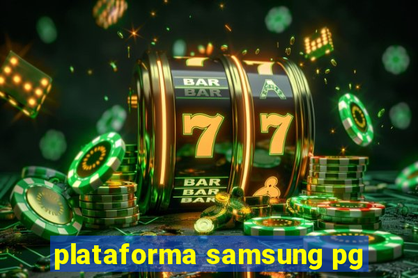 plataforma samsung pg