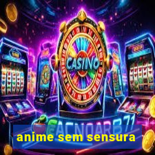 anime sem sensura