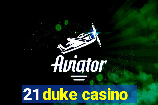 21 duke casino