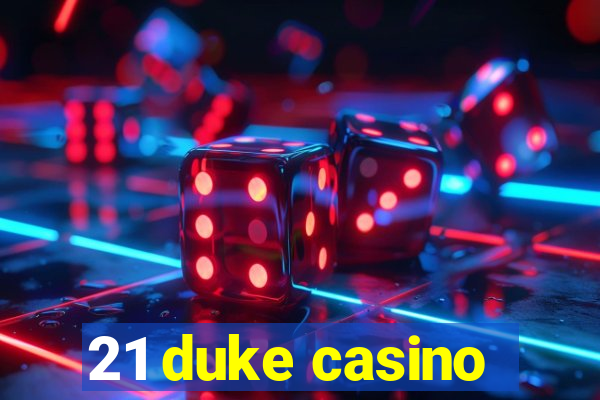 21 duke casino