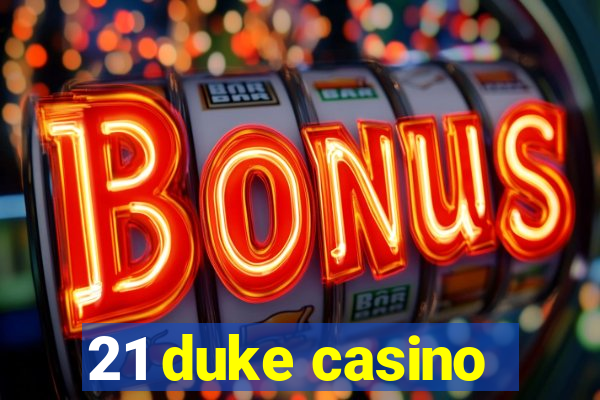 21 duke casino