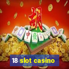 18 slot casino