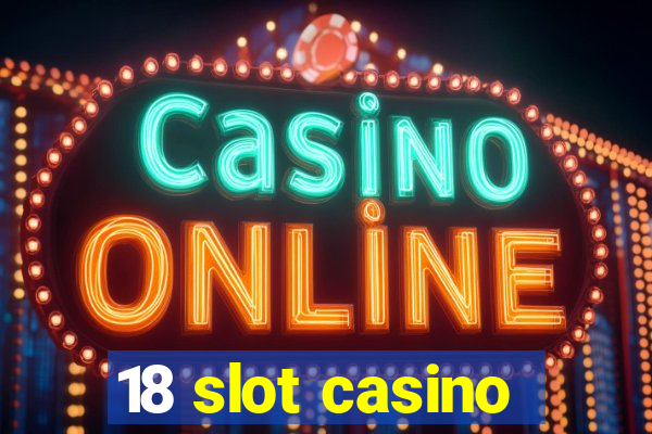 18 slot casino