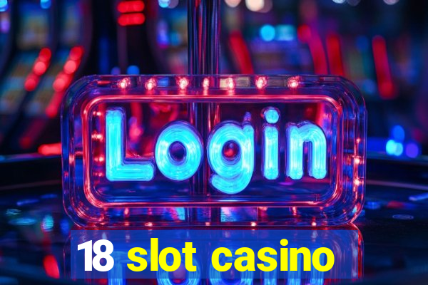 18 slot casino