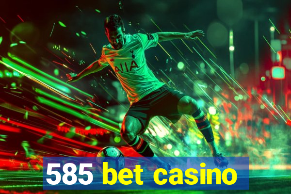 585 bet casino