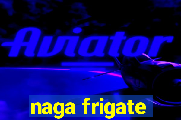 naga frigate