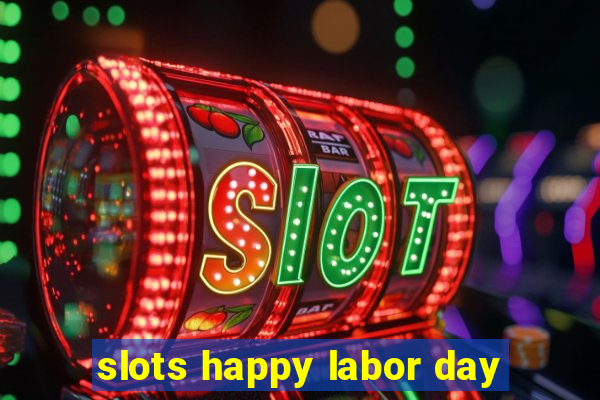 slots happy labor day