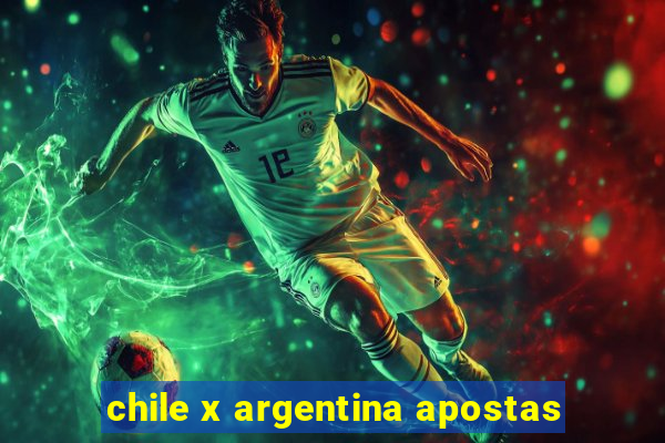 chile x argentina apostas