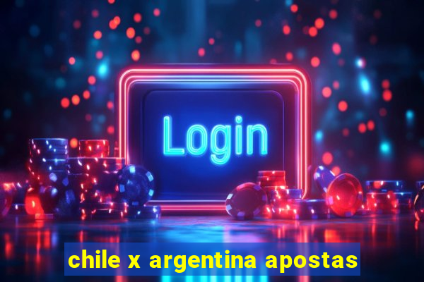 chile x argentina apostas