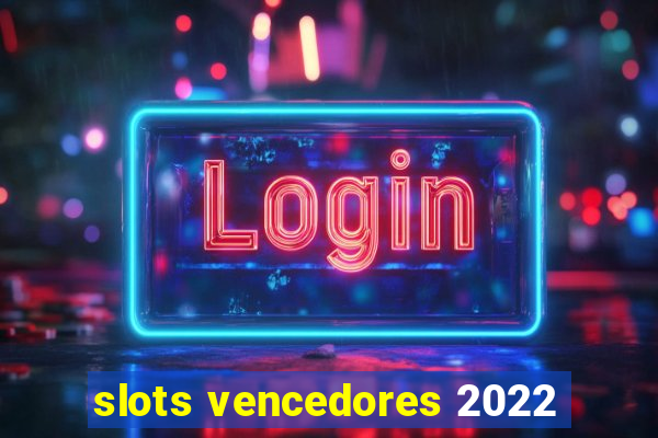 slots vencedores 2022