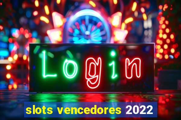 slots vencedores 2022