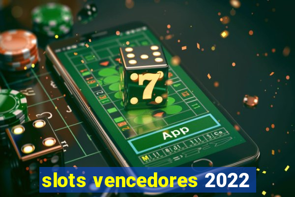 slots vencedores 2022