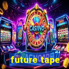 future tape