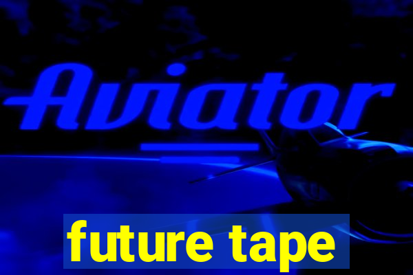 future tape