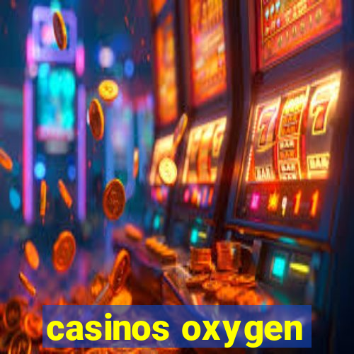 casinos oxygen