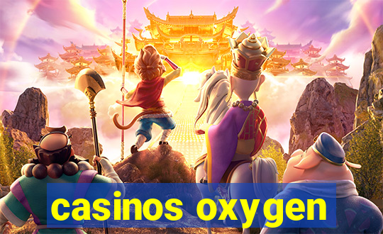 casinos oxygen