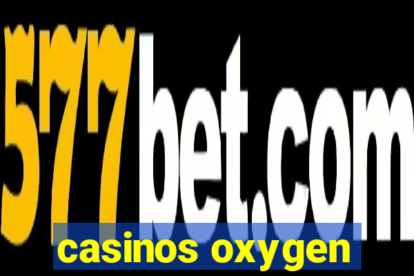 casinos oxygen