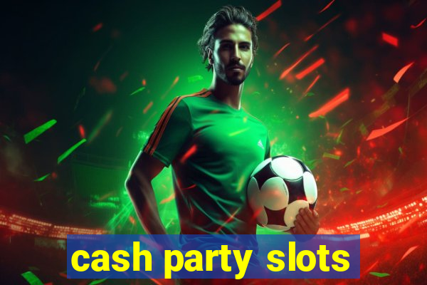 cash party slots