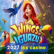 2027 iss casino