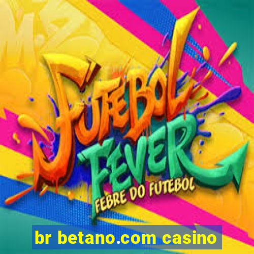 br betano.com casino