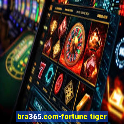 bra365.com-fortune tiger