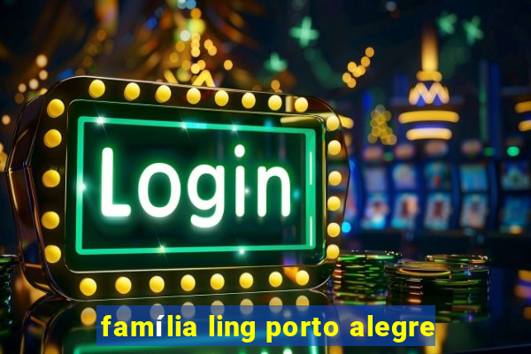 família ling porto alegre