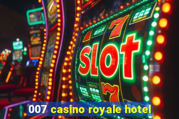 007 casino royale hotel