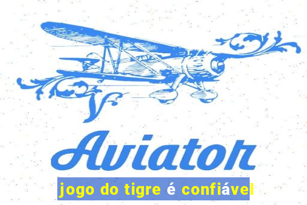 jogo do tigre é confiável