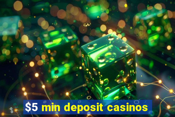 $5 min deposit casinos